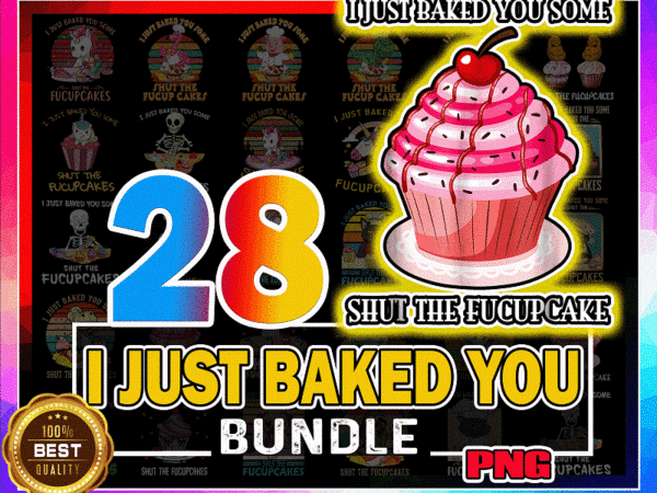 Https://svgpackages.com 28 designs i just baked you png, fucup cakes flamingo shirt, some shut the fucupcakes cat bakes, funny unicorn gift, fucupcakes skeleton 933998470