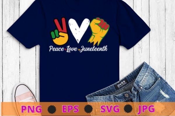 Peace love juneteenth black pride freedom 4th of july t-shirt svg,juneteenth, african, american, women black, history, pride, 1865, afro, juneteenth flag, african american, black pride