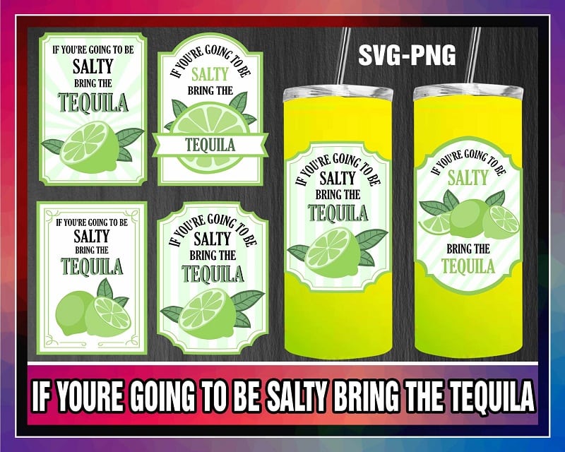 If Youre Going To Be Salty Bring The Tequila svg, Limes svg, Limes Label png, Tequila svg, Salty svg, Tequila png, Instant download 1013697570