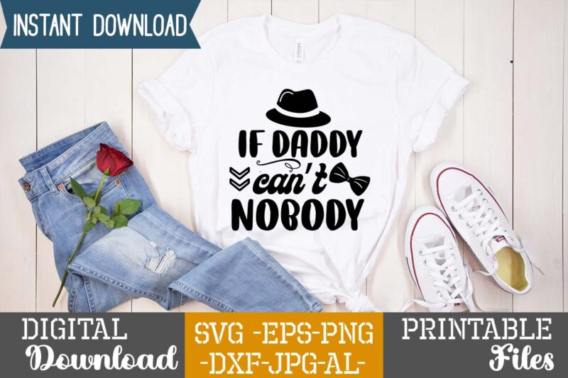 If daddy can't nobody,Dad tshirt bundle, dad svg bundle , fathers day svg bundle, dad tshirt, father’s day t shirts, dad bod t shirt, daddy shirt, its not a dad