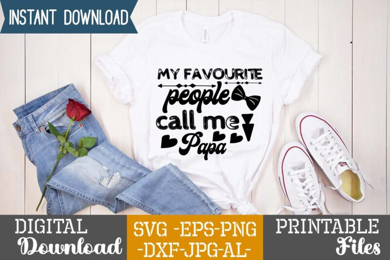 My favourite people call me Papa,Dad tshirt bundle, dad svg bundle , fathers day svg bundle, dad tshirt, father’s day t shirts, dad bod t shirt, daddy shirt, its not