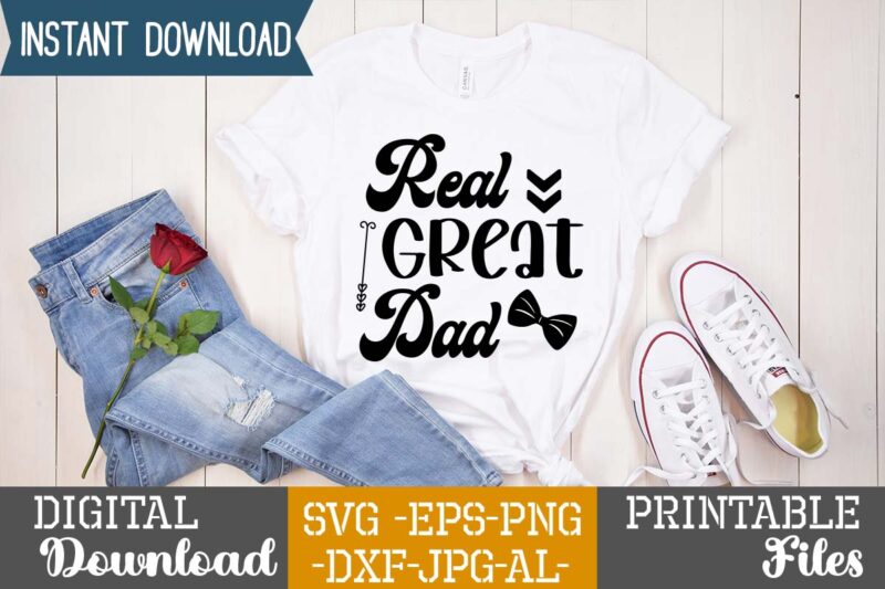 Real Great Dad,Dad tshirt bundle, dad svg bundle , fathers day svg bundle, dad tshirt, father’s day t shirts, dad bod t shirt, daddy shirt, its not a dad bod