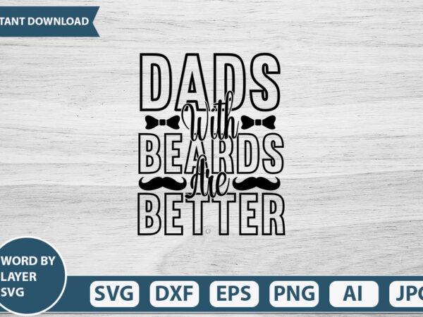 Dads with beards are better vector t-shirt design