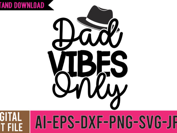 Dad vibes only svg cut file, dad tshirt, father’s day t shirts, dad bod t shirt, daddy shirt, its not a dad bod its a father figure shirt, best cat