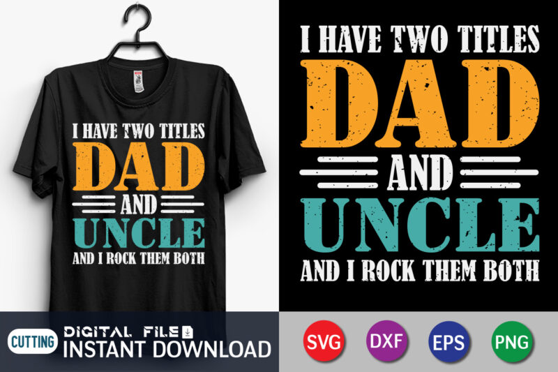 I have two titles dad and uncle and i rock them both t shirt vector illustration