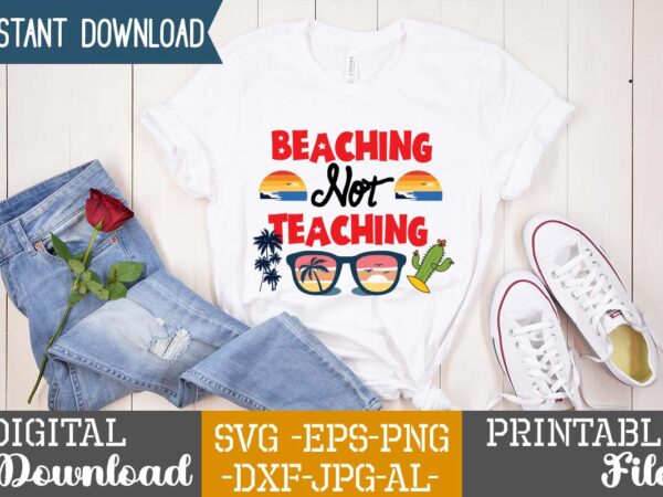 Beaching not teaching,summer design, summer marketing, summer, summer svg, summer pool party, hello summer svg, popsicle svg, summer svg free, summer design 2021, free summer svg, beach sayings svg, summer