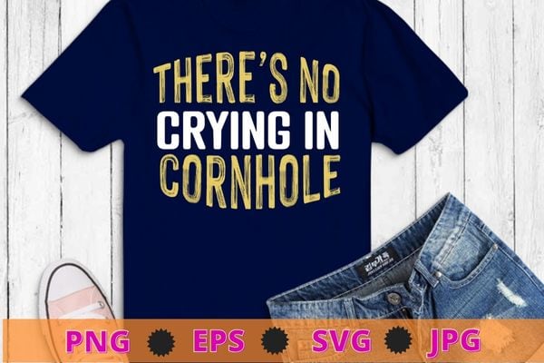 There’s no crying in cornhole sack bean bag toss game funny t-shirt svg