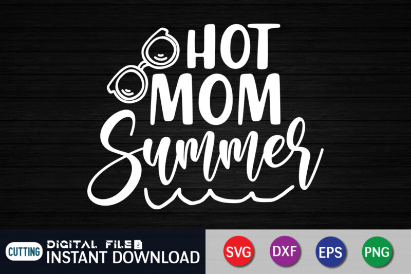 Hot Mom Summer t shirt, Summer shirt, Summer svg quotes, summer SVG Bundle, beach life shirt svg, summer t shirt vector illustration, Summer Cut File, summer svg shirt print template,