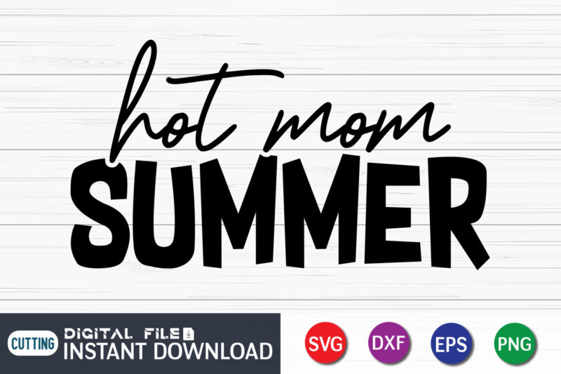 Hot Mom Summer SVG Shirt Print template, Summer shirt, Summer svg ...