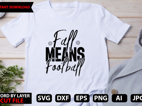 Fall means football vector t-shirt design