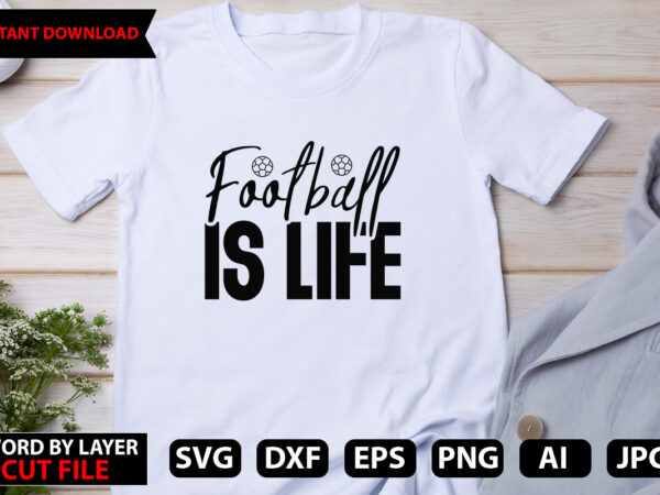 Football is life vector t-shirt design