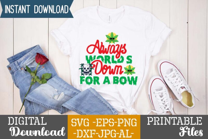 Always Down For A Bow,Weed 60 tshirt design , 60 cannabis tshirt design bundle, weed svg bundle,weed tshirt design bundle, weed svg bundle quotes, weed graphic tshirt design, cannabis tshirt