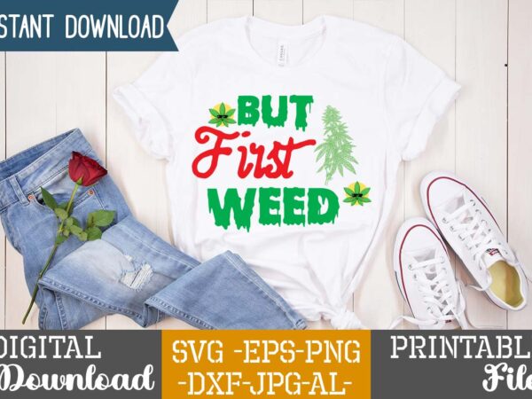 But first weed,weed 60 tshirt design , 60 cannabis tshirt design bundle, weed svg bundle,weed tshirt design bundle, weed svg bundle quotes, weed graphic tshirt design, cannabis tshirt design, weed