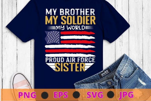 My brother is a soldier airman proud air force sister gift t-shirt design svg,