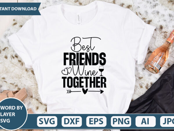 Best friends wine together vector t-shirt design