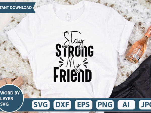 Stay strong my friend vector t-shirt design