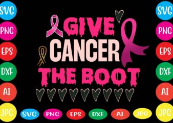 Give Cancer The Boot,Breast cancer awareness svg cut file , breast cancer awareness tshirt design, 20 mental health vector t-shirt best sell bundle design,mental health svg bundle, inspirational svg, positive