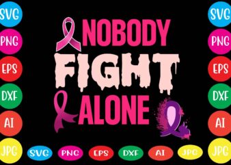 Nobody Fight Alone,Breast cancer awareness svg cut file , breast cancer awareness tshirt design, 20 mental health vector t-shirt best sell bundle design,mental health svg bundle, inspirational svg, positive svg,