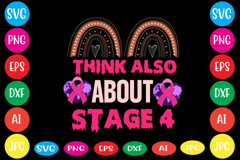 Think Also About Stage 4,Breast cancer awareness svg cut file , breast cancer awareness tshirt design, 20 mental health vector t-shirt best sell bundle design,mental health svg bundle, inspirational svg,