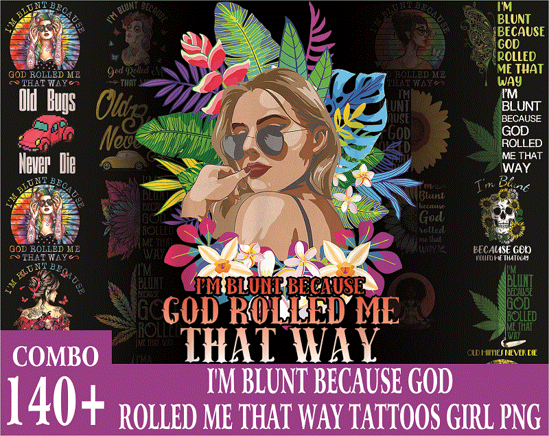 Bundle 140+ I’m Blunt Because God Rolled Me That Way Tattoos Girl PNG File Download, I’m Blunt png, Sublimation, Digital Printed File 872175988