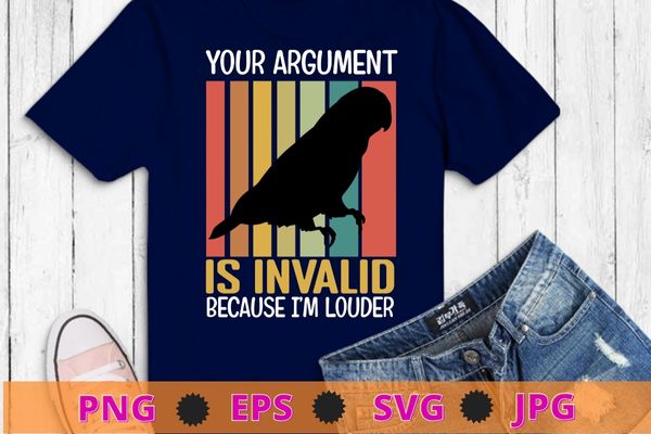 Your argument is invalid because i am louder Conure gifts tee T-shirt design svg, Conure bird, vintage