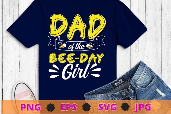 Dad Of The Bee Day Girl Hive Party Matching Birthday Sweet T-Shirt design svg, bee dad, bee mom and dad