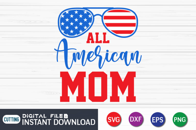 All American Mom Svg shirt, 4th of July shirt, 4th of July svg quotes, American Flag svg, ourth of July svg, Independence Day svg, Patriotic svg, American Flag SVG, 4th