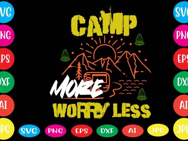 Camp more worry less,dear santa i want it all svg cut file , christmas tshirt design, christmas shirt designs, merry christmas tshirt design, christmas t shirt design, christmas tshirt design