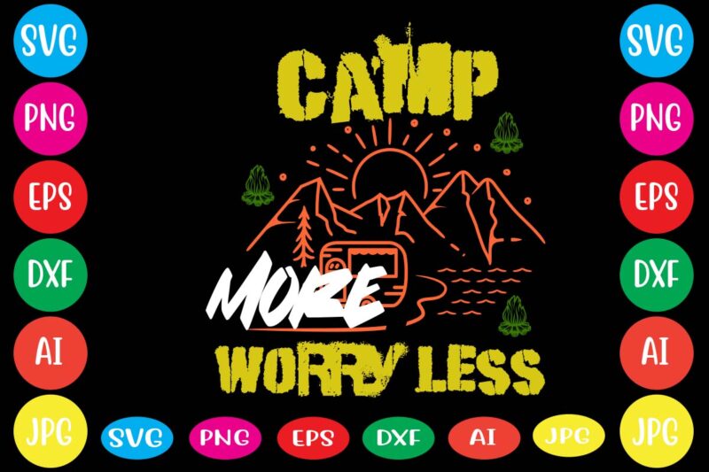 Camp More Worry Less,dear santa i want it all svg cut file , christmas tshirt design, christmas shirt designs, merry christmas tshirt design, christmas t shirt design, christmas tshirt design