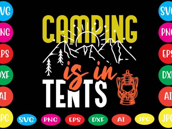 Camping is in tents.dear santa i want it all svg cut file , christmas tshirt design, christmas shirt designs, merry christmas tshirt design, christmas t shirt design, christmas tshirt design