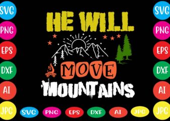 He Will Move Mountains,dear santa i want it all svg cut file , christmas tshirt design, christmas shirt designs, merry christmas tshirt design, christmas t shirt design, christmas tshirt design