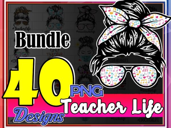 Https://svgpackages.com bundle 40 designs png, teacher life png, messy bun png, leopard bandana png, women glasses png, loved mama, design download 980884000