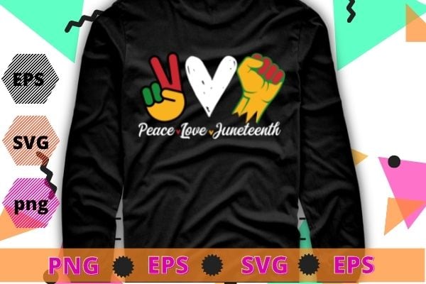 Peace Love Juneteenth Black Pride Freedom 4th Of July T-Shirt svg ...