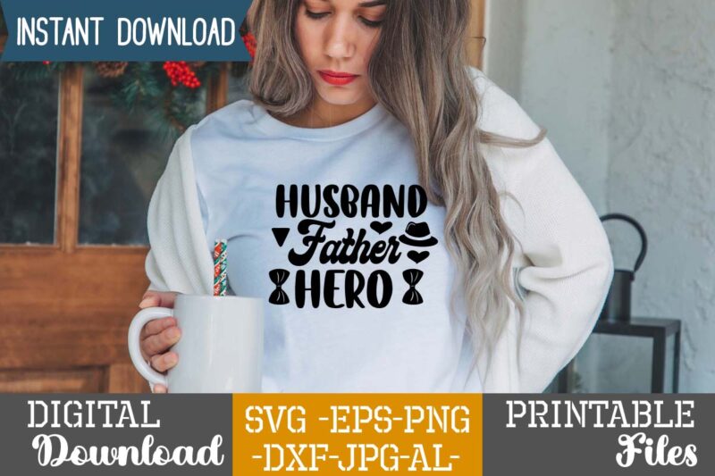 Husband Father Hero,Dad tshirt bundle, dad svg bundle , fathers day svg bundle, dad tshirt, father’s day t shirts, dad bod t shirt, daddy shirt, its not a dad bod