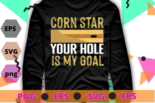 Corn Star Your Hole Is My Goal Funny Cornhole T-Shirt design svg, funny, saying, cute file