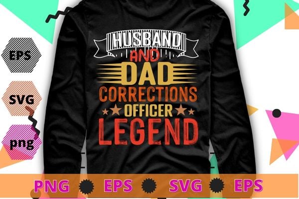 Husband dad corrections officer legend fathers day t-shirt design svg, funny, saying, cute file, screen print