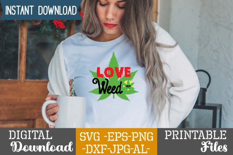 Love Weed,Weed 60 tshirt design , 60 cannabis tshirt design bundle, weed svg bundle,weed tshirt design bundle, weed svg bundle quotes, weed graphic tshirt design, cannabis tshirt design, weed vector