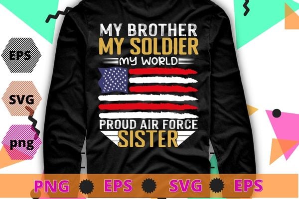 My Brother Is A Soldier Airman Proud Air Force Sister Gift T-Shirt design svg,