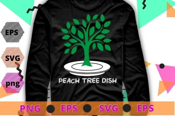 Peach Tree Dish T-Shirt design svg, Sarcastic Witty Humor Petri Dish T-Shirt, funny, saying, cute file, screen print, print ready, vector eps, editable eps, shirt design png, quote,