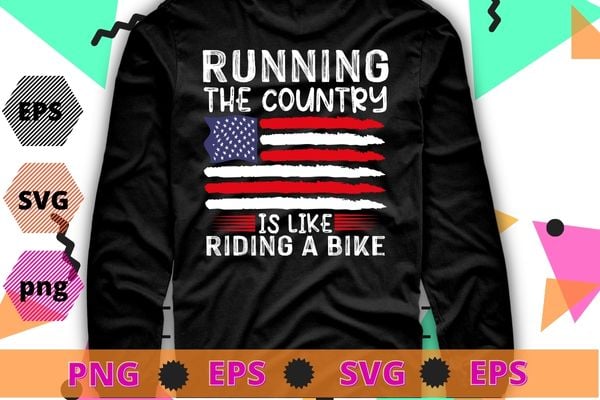 Funny Sarcastic Running The Country Is Like Riding A Bike T-Shirt design svg, Joe Biden Running the country is like riding a bike shirt,