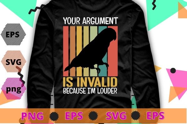 Your argument is invalid because i am louder Conure gifts tee T-shirt design svg, Conure bird, vintage