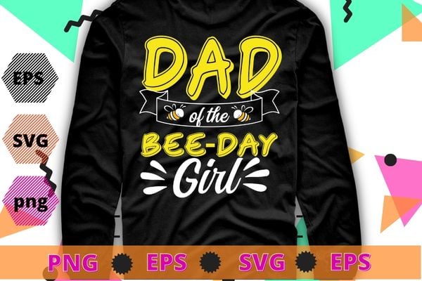 Dad Of The Bee Day Girl Hive Party Matching Birthday Sweet T-Shirt design svg, bee dad, bee mom and dad