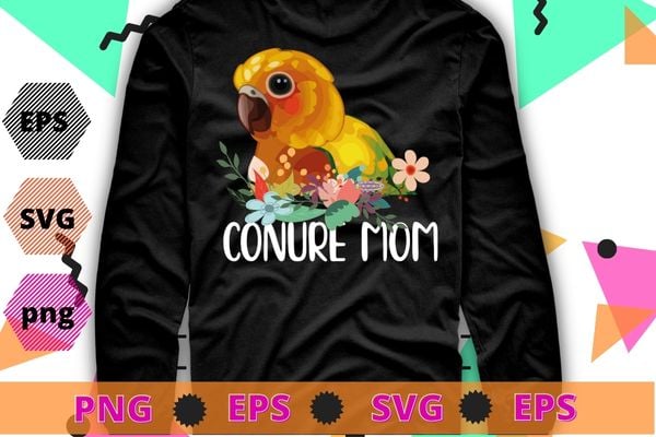 Conure mom flower Parrot Bird funny saying gifts-for mom T-shirt design svg, funny, saying, cute file