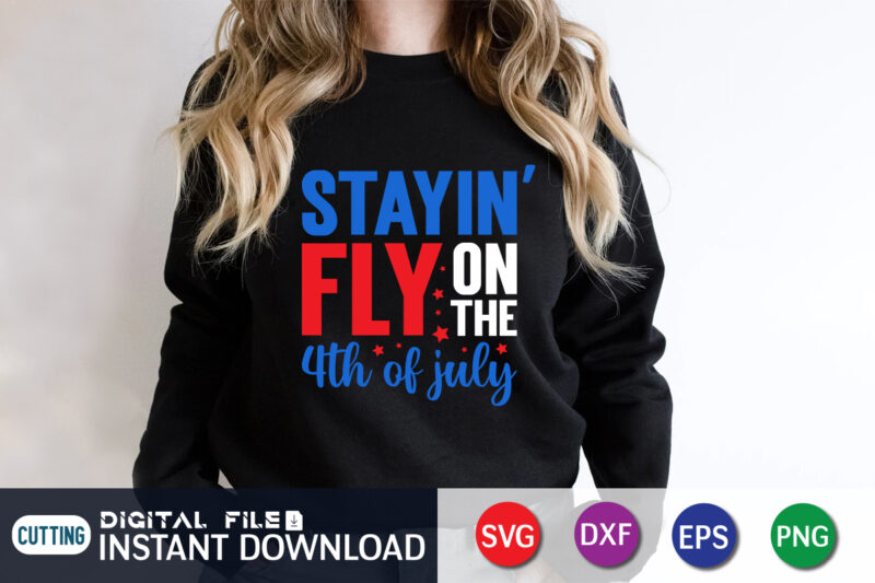 Stayin’ Fly On The 4th of July svg t shirt template vector