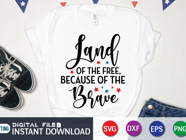 Land of the free because of the brave svg shirt, sunflower shirt, 4th of july shirt, 4th of july svg quotes, american flag svg, ourth of july svg, independence day t shirt vector graphic