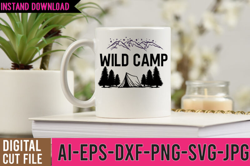 Wild Camp Tshirt Design ,Wild Camp SVG Cut File , Camp life tshirt design , camping tshirt, camping t shirts, funny camping shirts, camper t shirt, campervan t shirt, camping