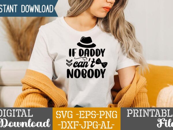 If daddy can’t nobody,dad tshirt bundle, dad svg bundle , fathers day svg bundle, dad tshirt, father’s day t shirts, dad bod t shirt, daddy shirt, its not a dad