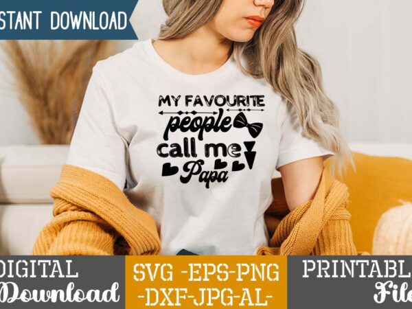 My favourite people call me papa,dad tshirt bundle, dad svg bundle , fathers day svg bundle, dad tshirt, father’s day t shirts, dad bod t shirt, daddy shirt, its not