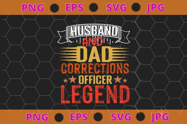 Husband Dad Corrections Officer Legend Fathers Day T-Shirt design svg, funny, saying, cute file, screen print