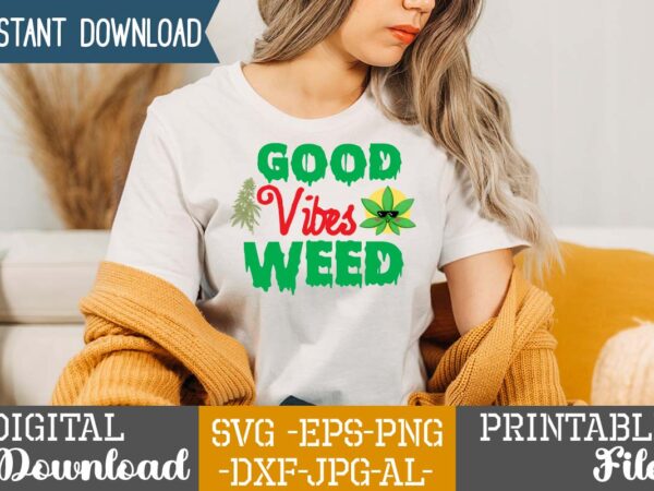 Good vibes weed,weed 60 tshirt design , 60 cannabis tshirt design bundle, weed svg bundle,weed tshirt design bundle, weed svg bundle quotes, weed graphic tshirt design, cannabis tshirt design, weed